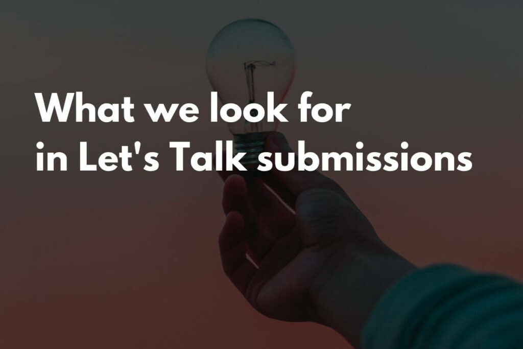 What we look for in Let's Talk submissions