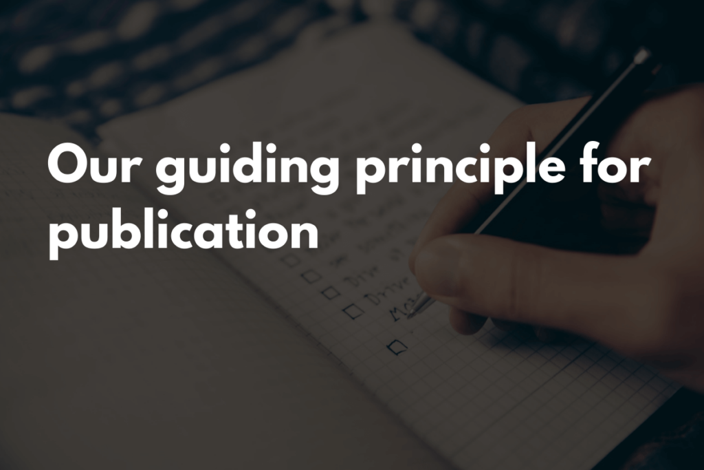 Our Guiding Principle for Publication